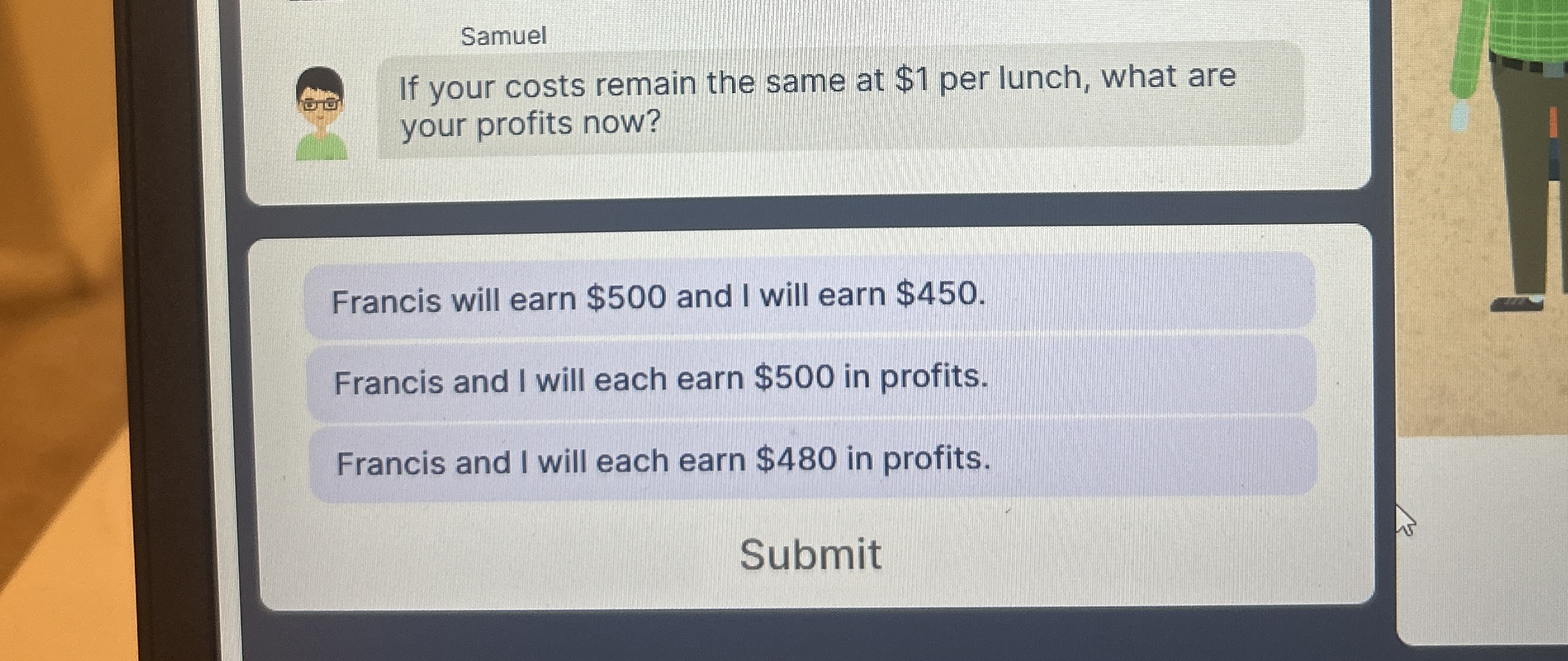 Samuel If your costs remain the same at $ 1 per