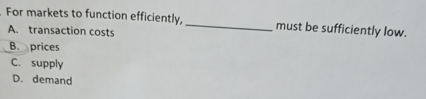 For markets to function efficiently, A .