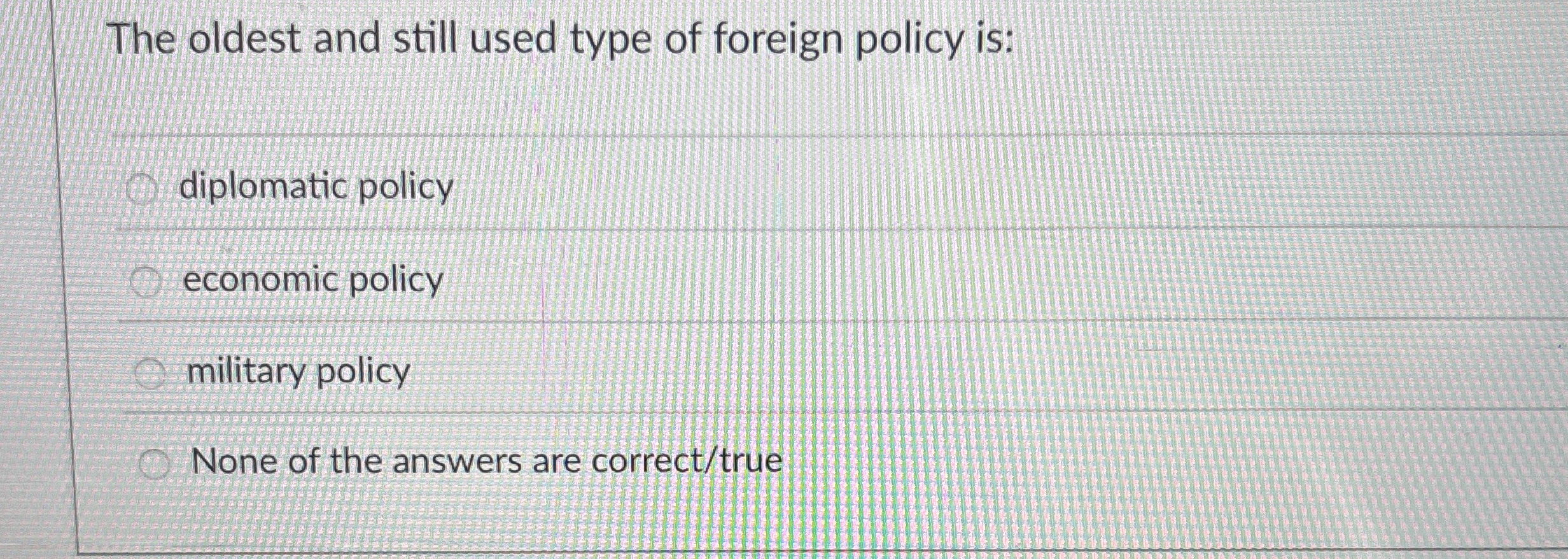 The oldest and still used type of foreign policy