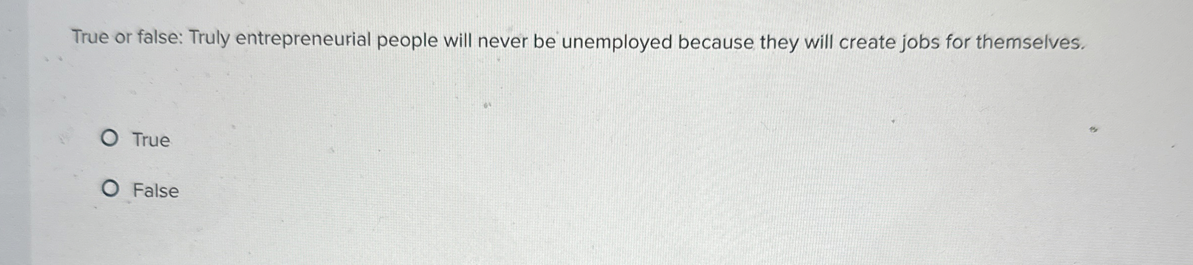 True or false: Truly entrepreneurial people will