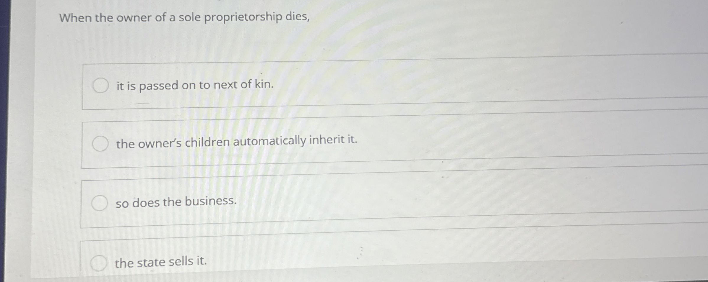 When the owner of a sole proprietorship dies, it