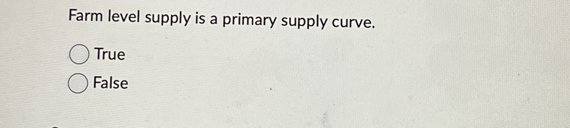 Farm level supply is a primary supply curve. True