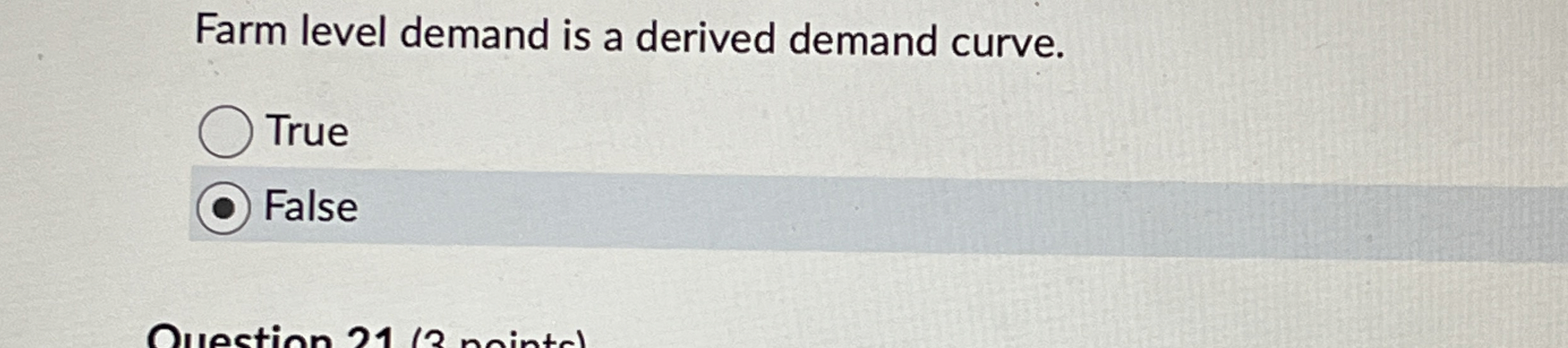 Farm level demand is a derived demand curve. True