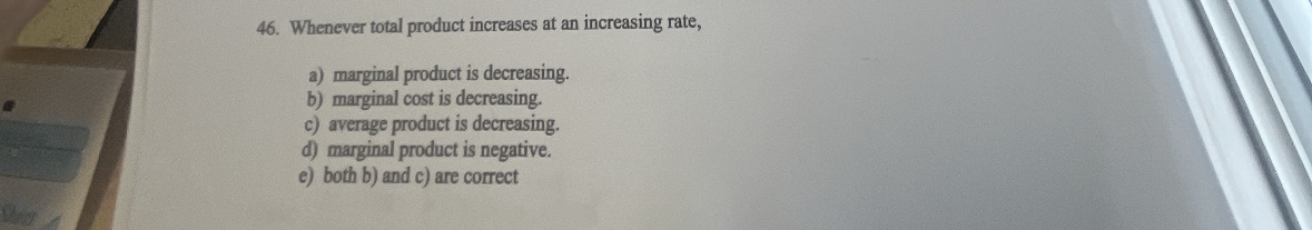 Whenever total product increases at an increasing