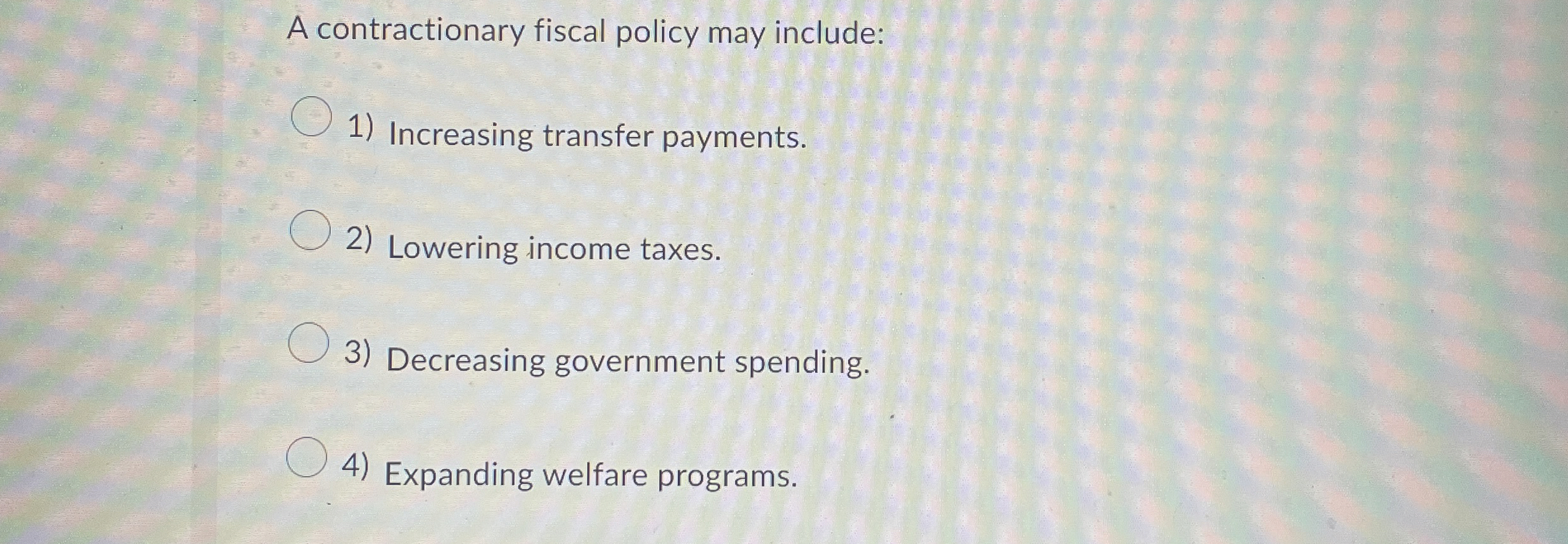 A contractionary fiscal policy may include: