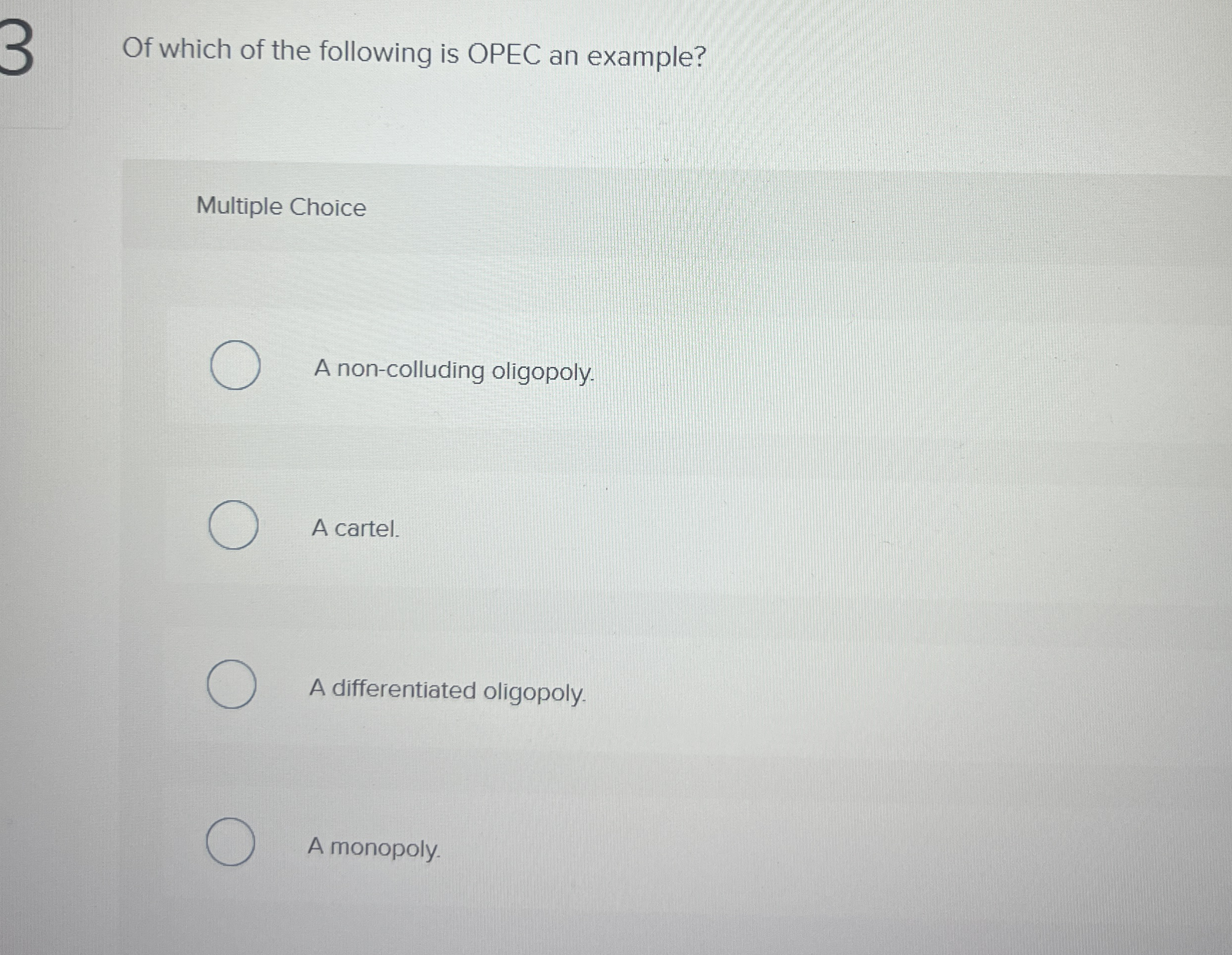 3 Of which of the following is OPEC an example?