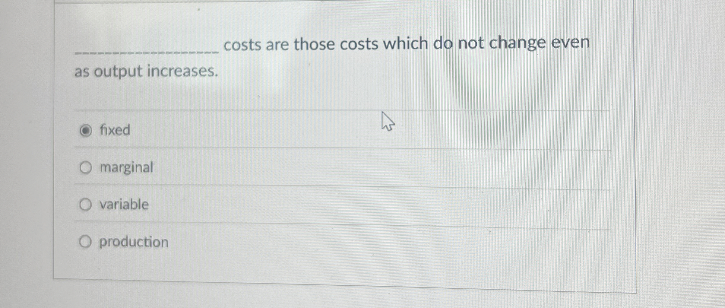 costs are those costs which do not change even as
