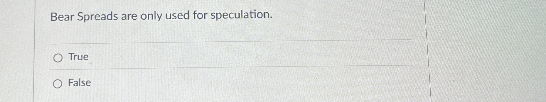 Bear Spreads are only used for speculation. True