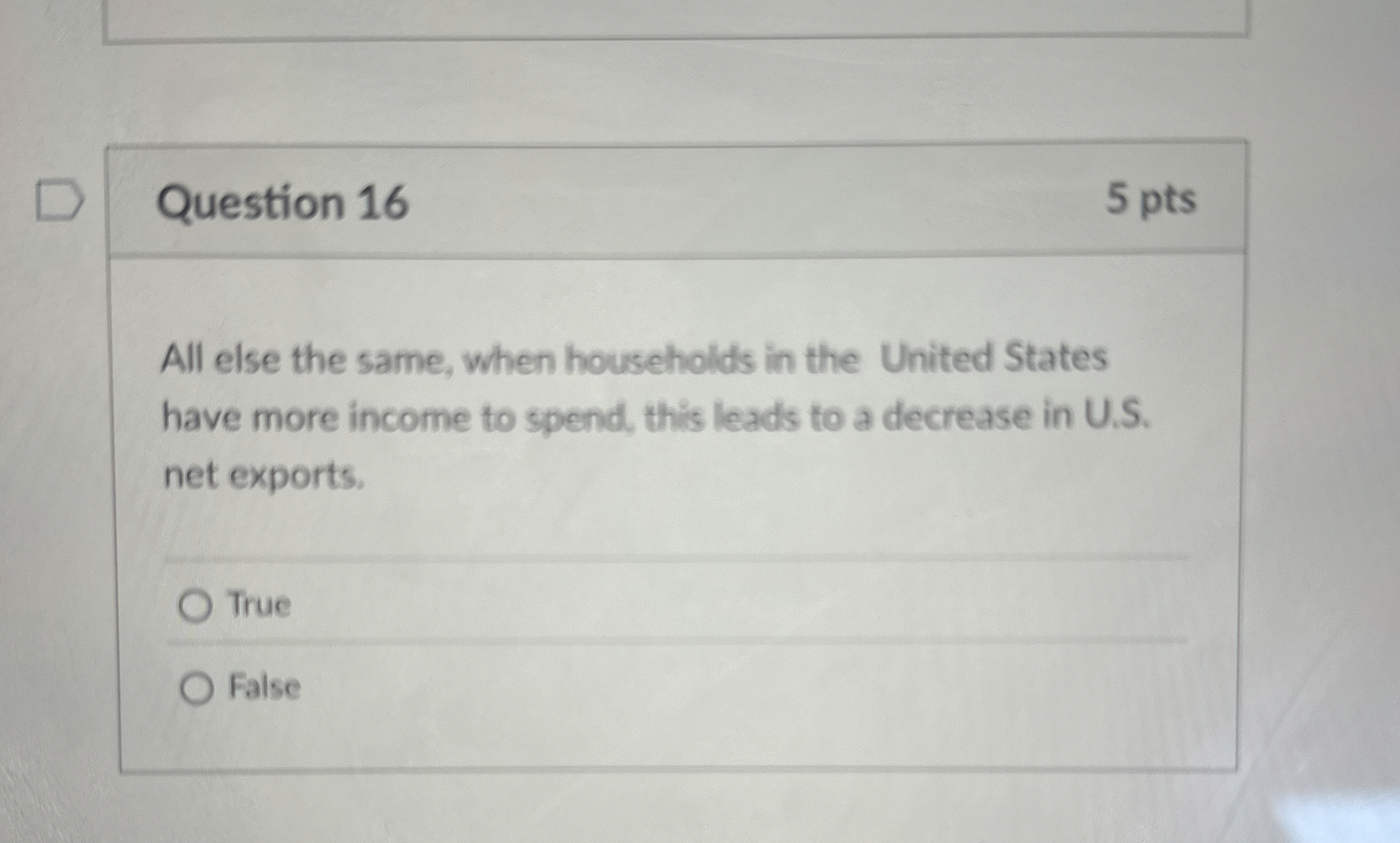 Question 1 6 5 pts All else the same, when