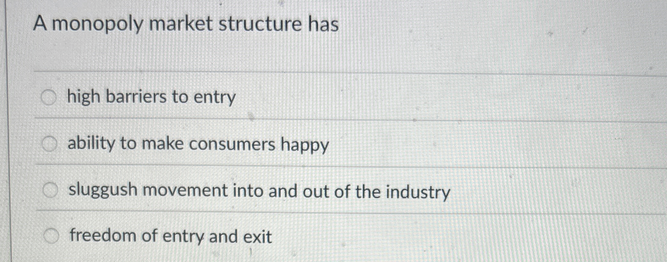 A monopoly market structure has high barriers to