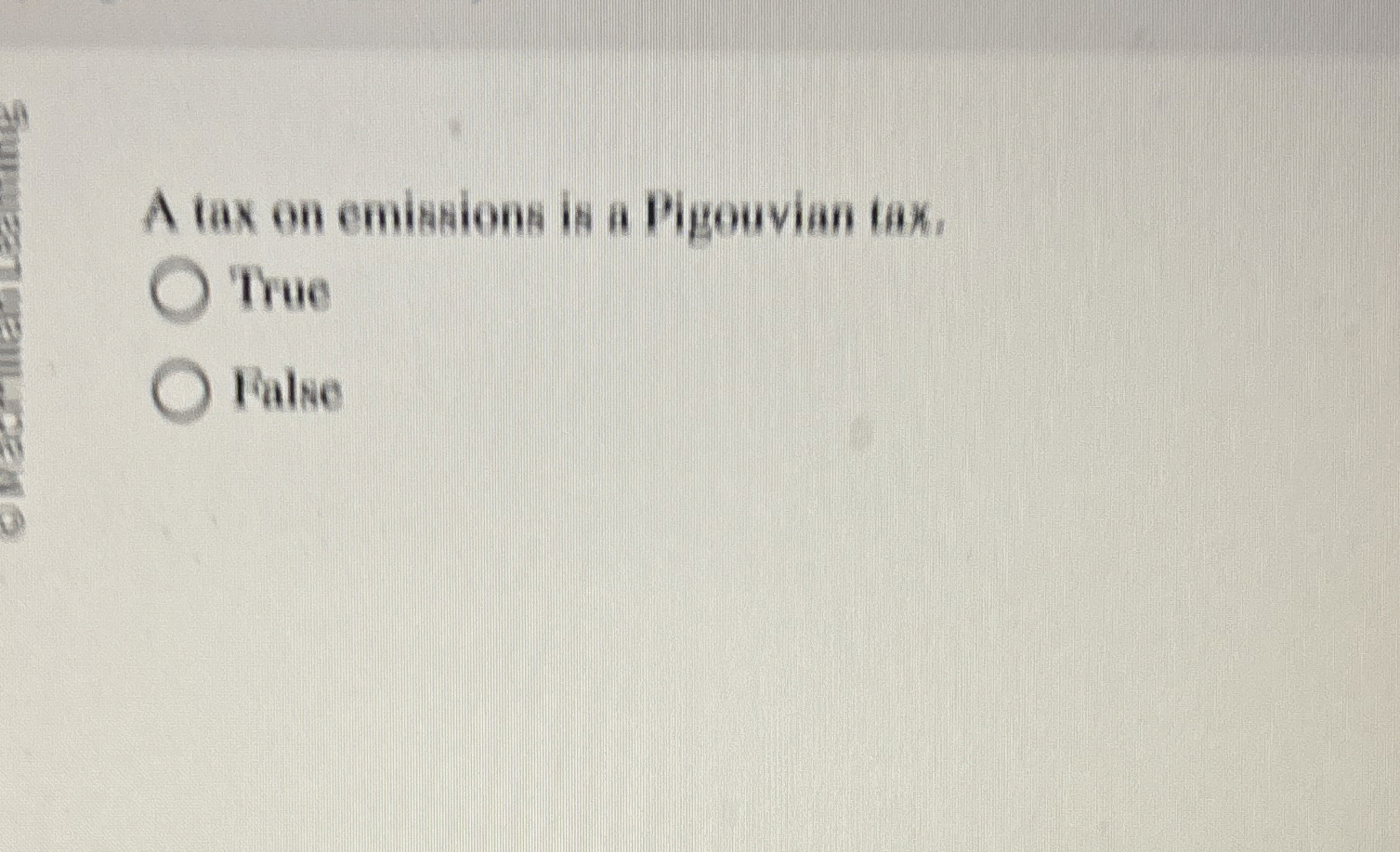 A tax on emiskions is a Pigouvian tak, True False