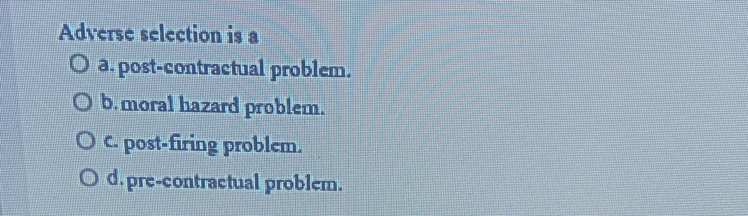 Adverse selection is a a . post - contractual
