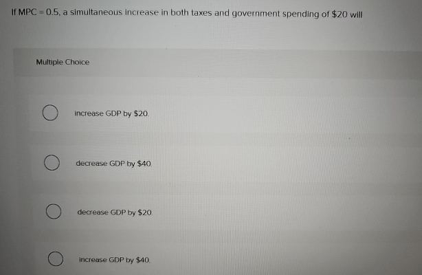 If MPC = 0 . 5 , a simultaneous increase in both