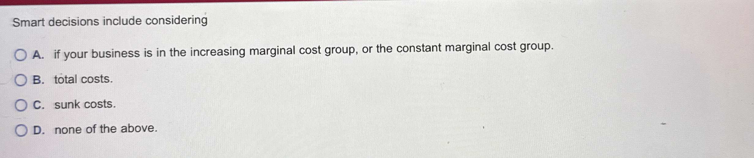 Smart decisions include considering A . if your