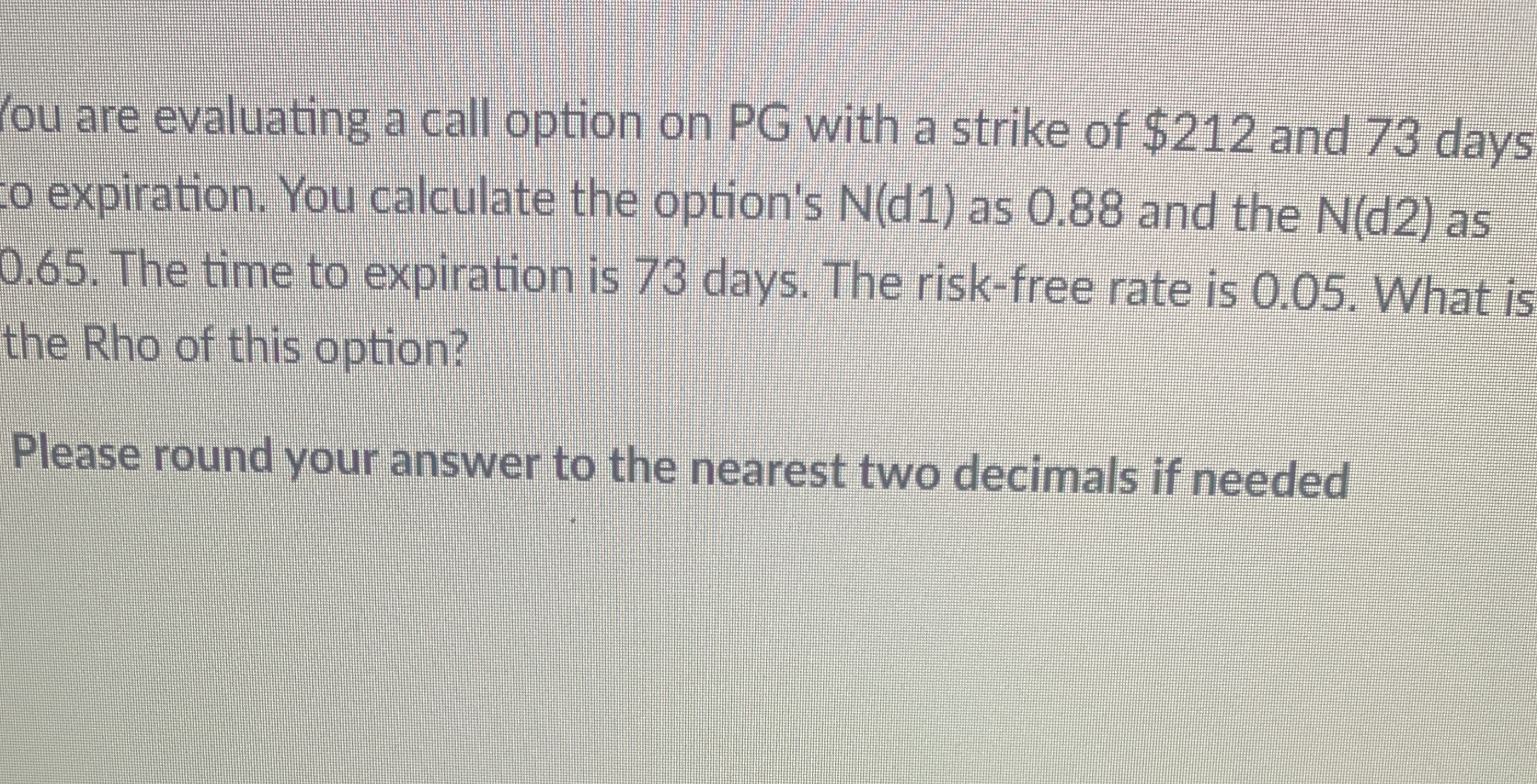 ou are evaluating a call option on PG with a