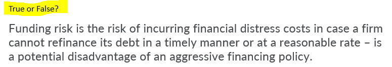 True or False? Funding risk is the risk of