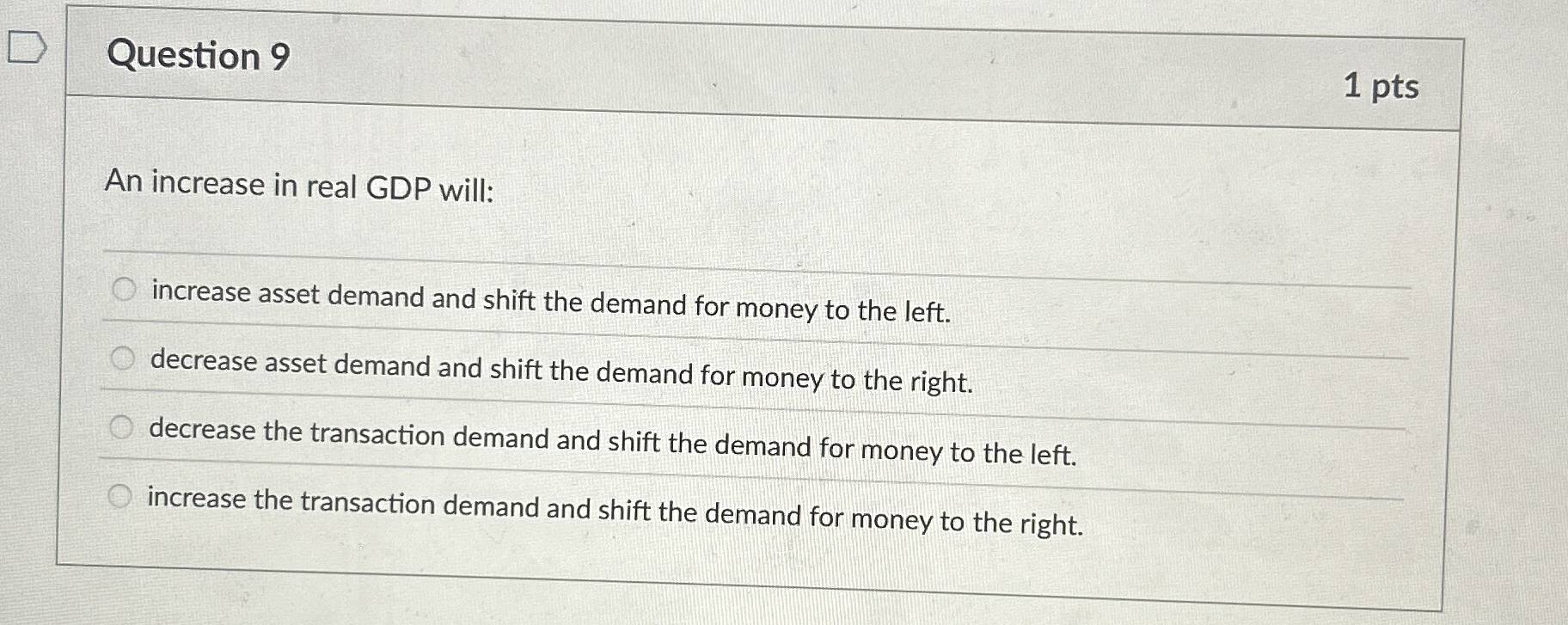 Question 9 1 pts An increase in real GDP will: