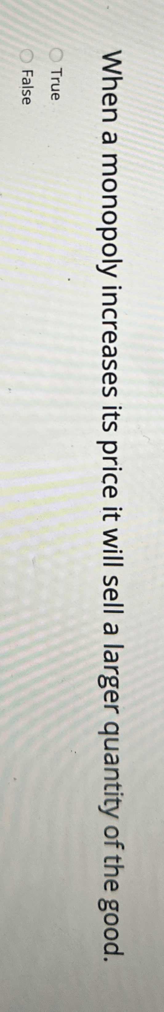 When a monopoly increases its price it will sell