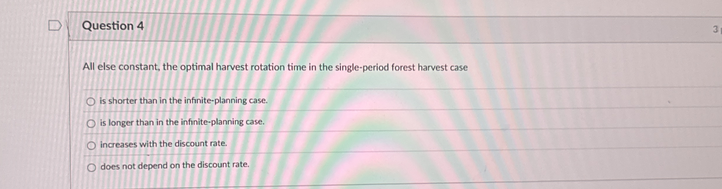 Question 4 All else constant, the optimal harvest