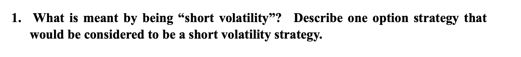 1. What is meant by being \"short volatility\"?