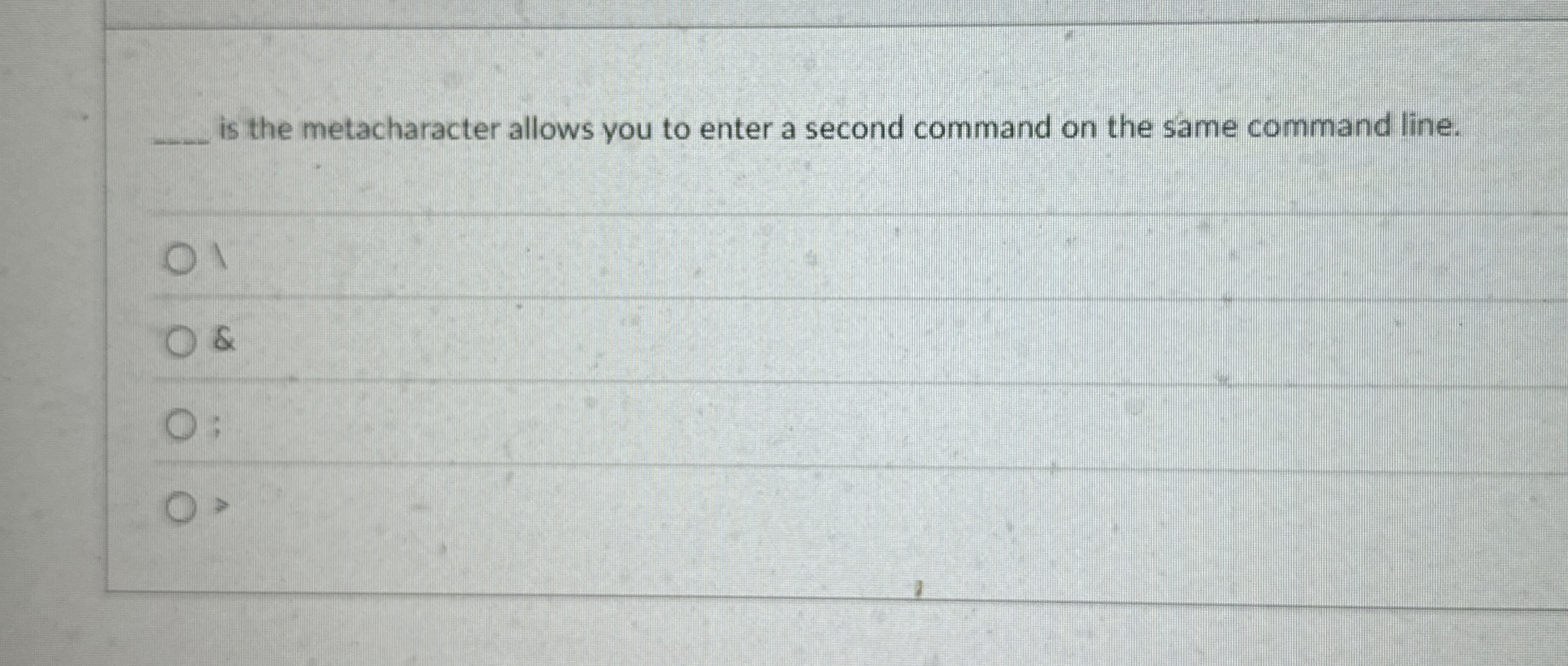 is the metacharacter allows you to enter a second