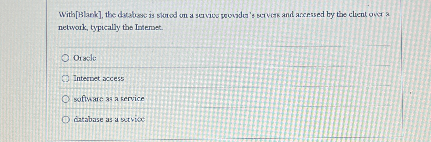 With [ Blank ] , the database is stored on a