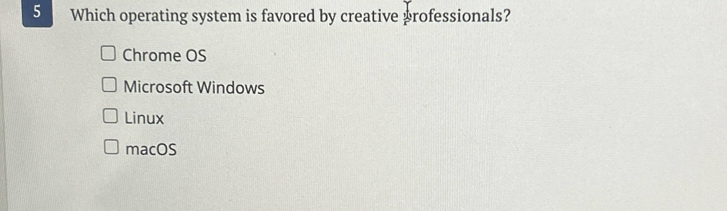 5 Which operating system is favored by creative