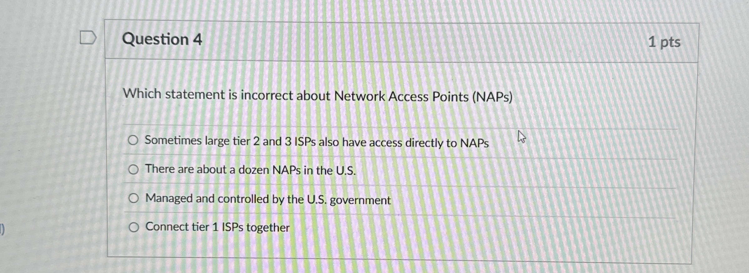 Question 4 1 pts Which statement is incorrect
