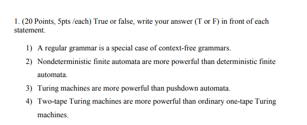 1 . ( 2 0 Points, 5 pts / each ) True or false,