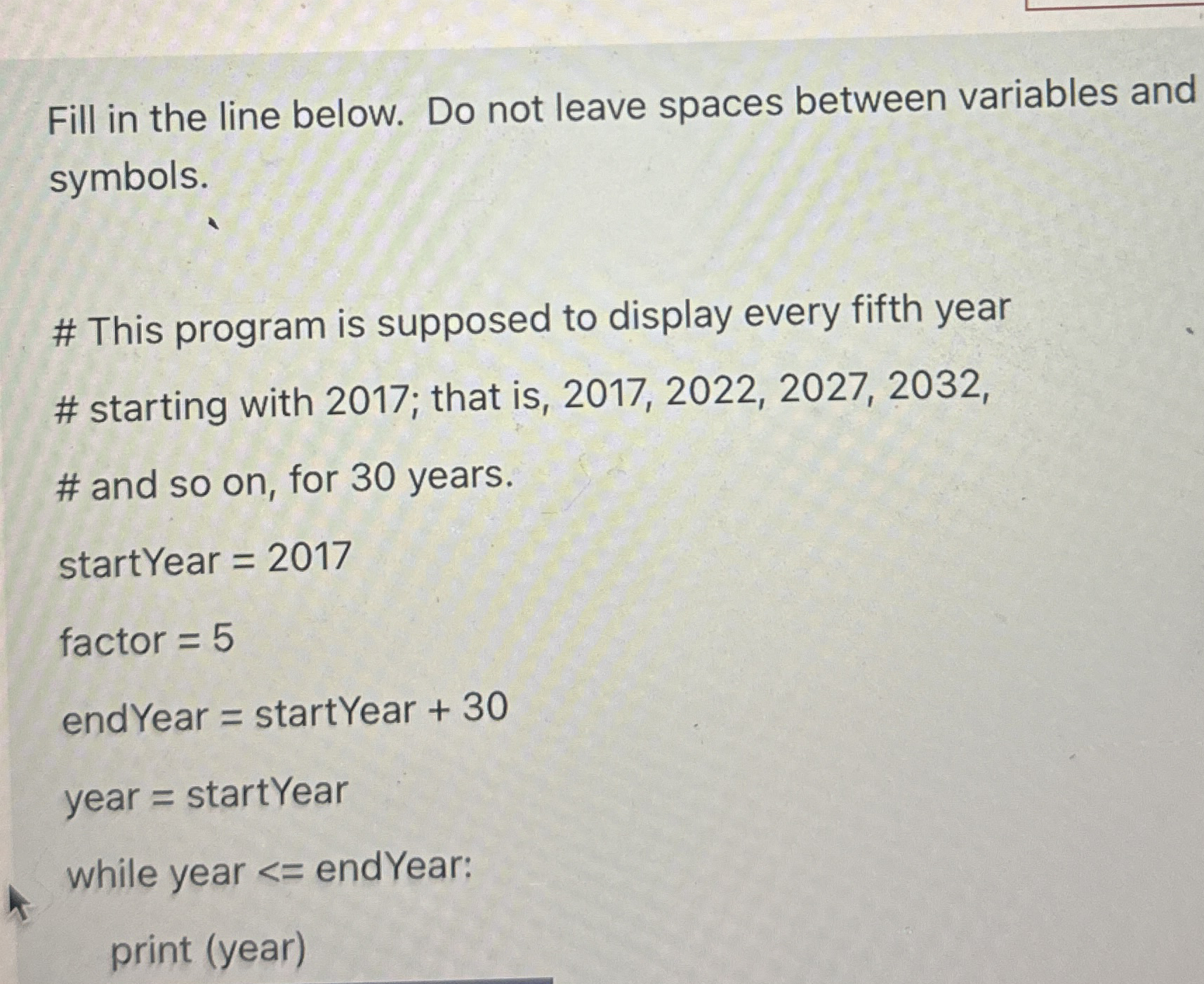 Fill in the line below. Do not leave spaces