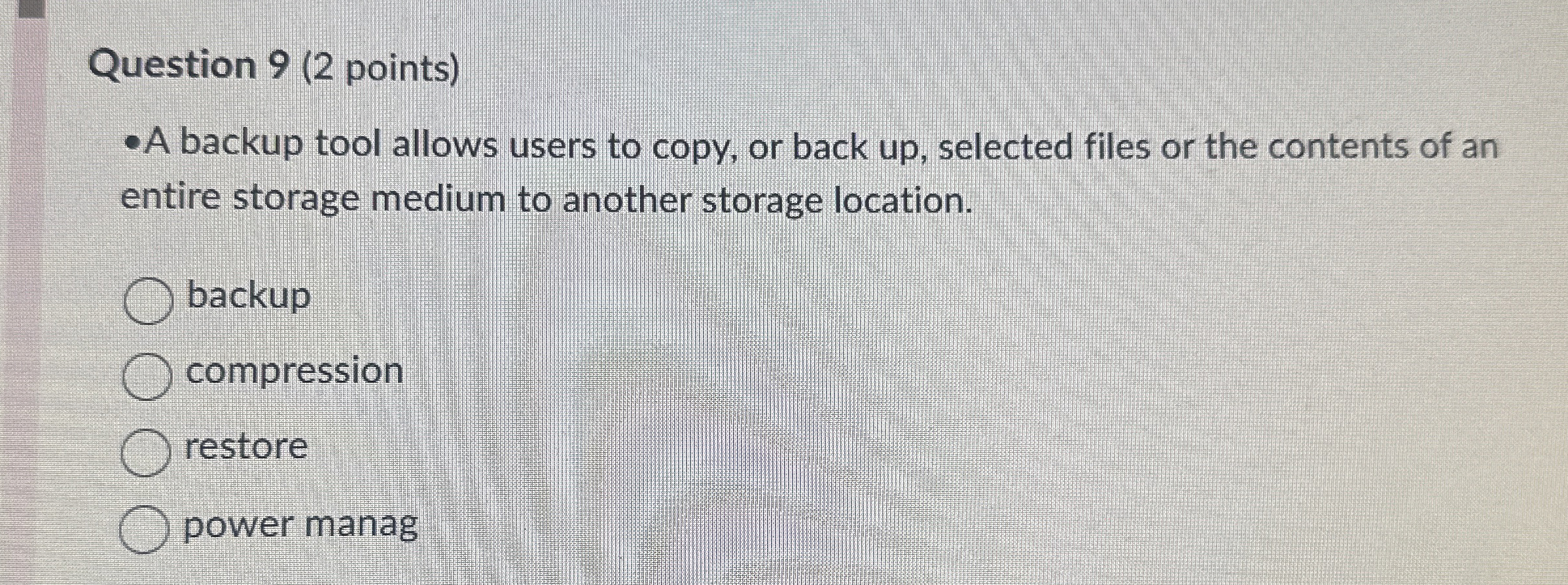 Question 9 ( 2 points ) A backup tool allows