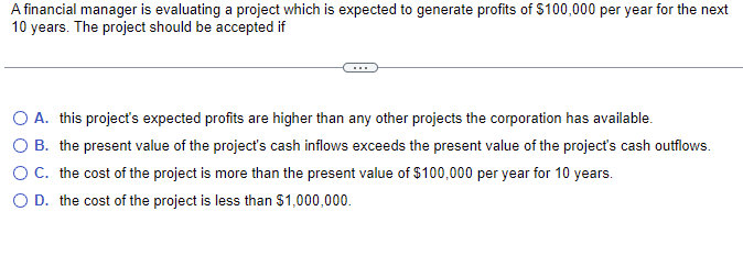 A financial manager is evaluating a project which