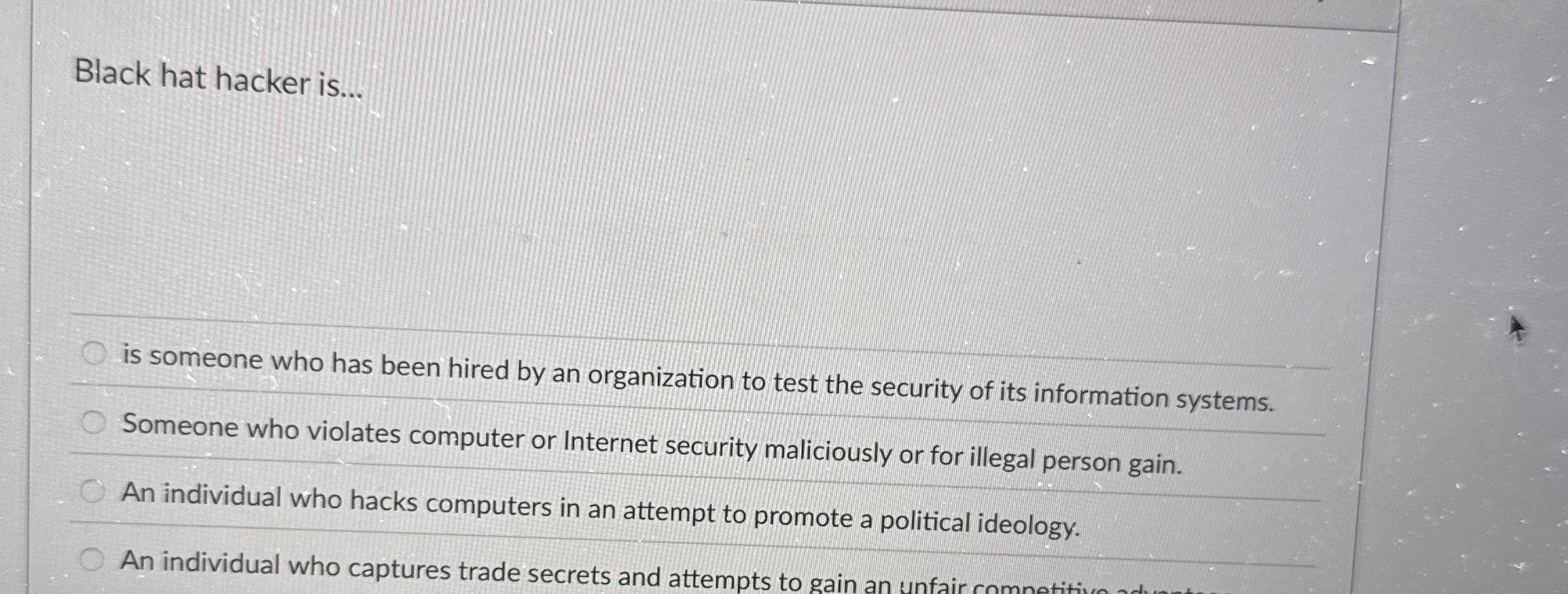 Black hat hacker is . . . is someone who has been