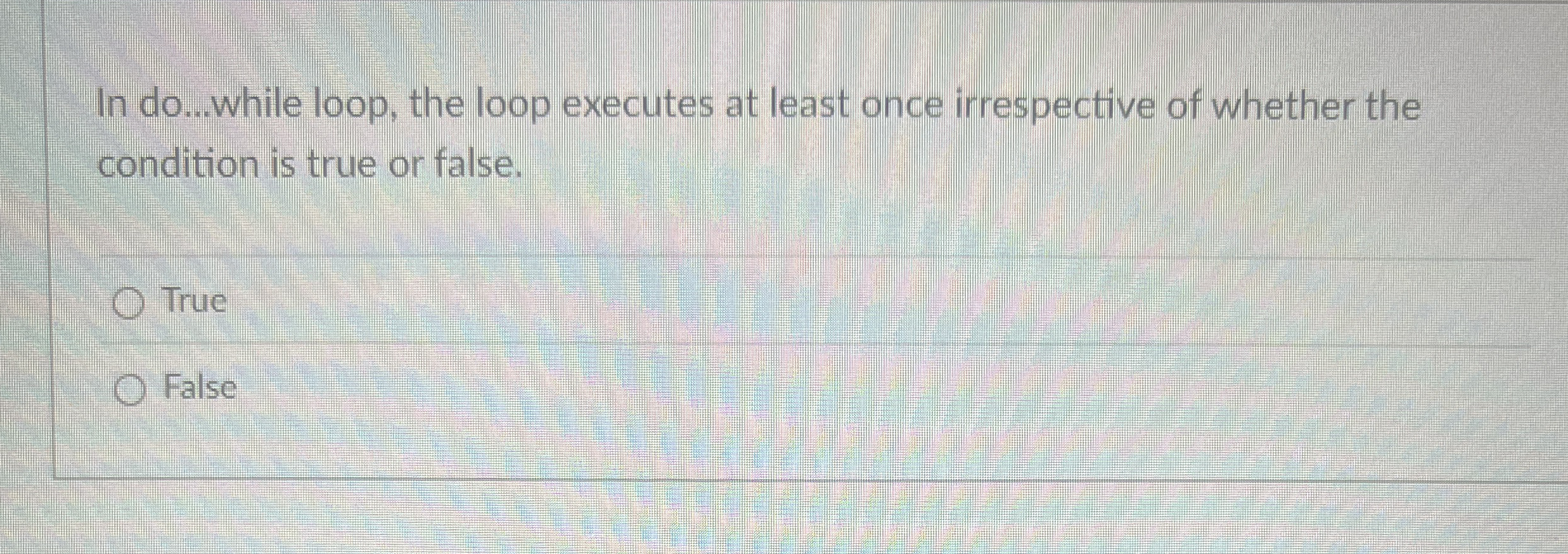 In do . . . while loop, the loop executes at