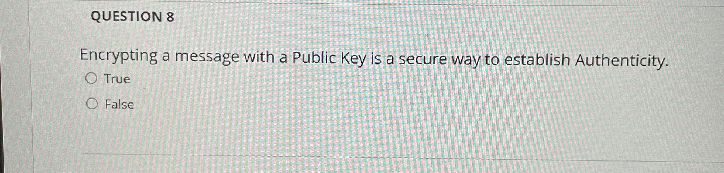 QUESTION 8 Encrypting a message with a Public Key