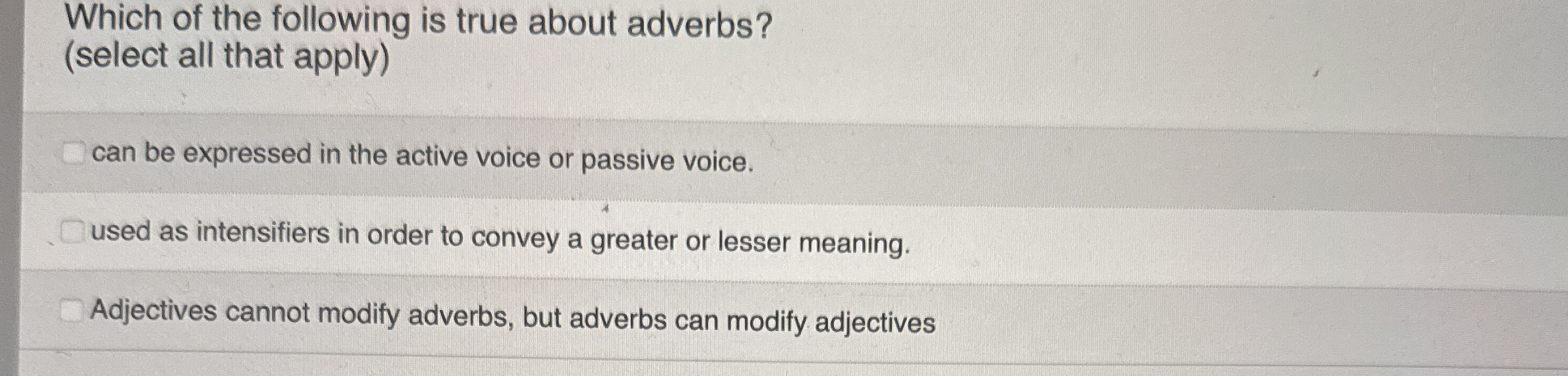 Which of the following is true about adverbs? (