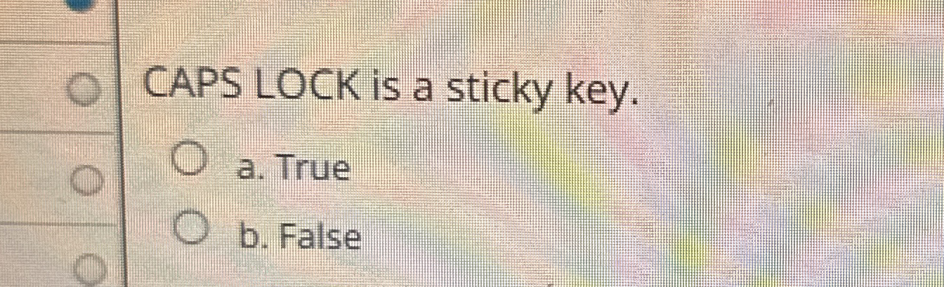 APS LOCK is a sticky key. a . True b . False