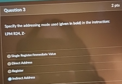 Question 3 2 pts Specify the addressing mode used