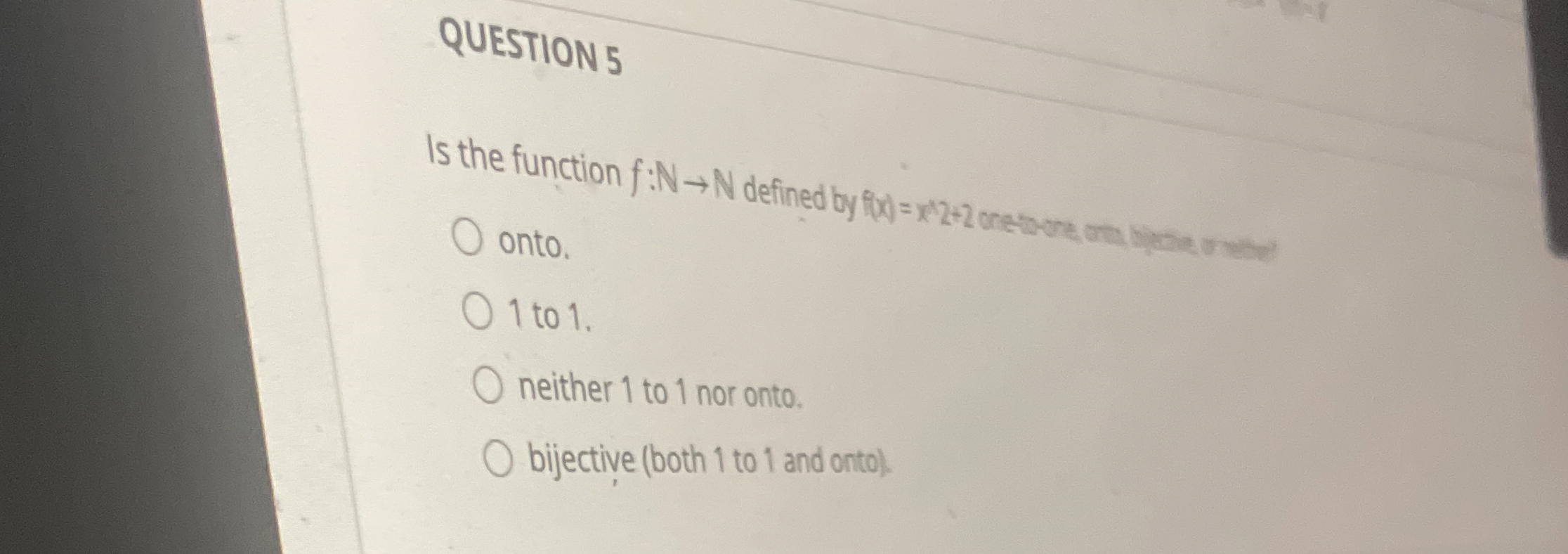 QUESTION 5 Onto. 1 to 1 . neither 1 to 1 nor