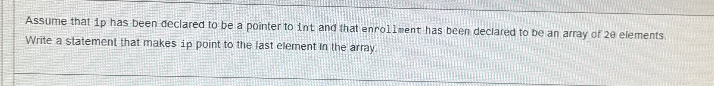 Assume that ip has been declared to be a pointer