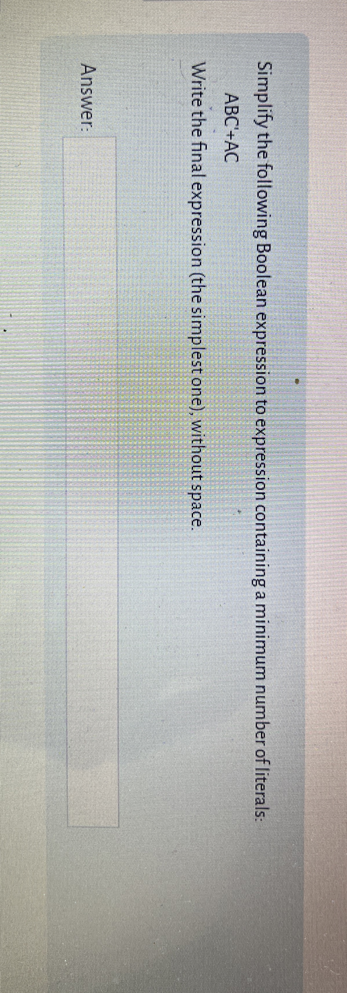 Simplify the following Boolean expression to