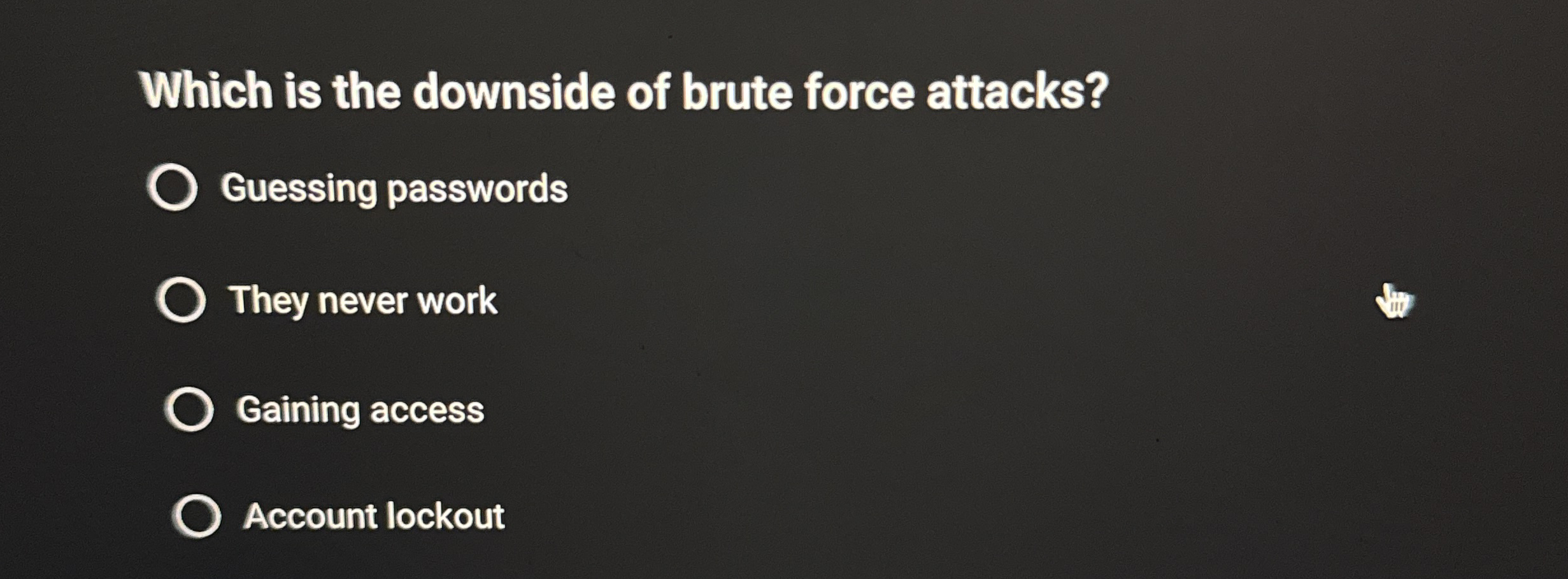Which is the downside of brute force attacks?