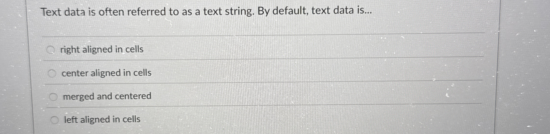 Text data is often referred to as a text string.