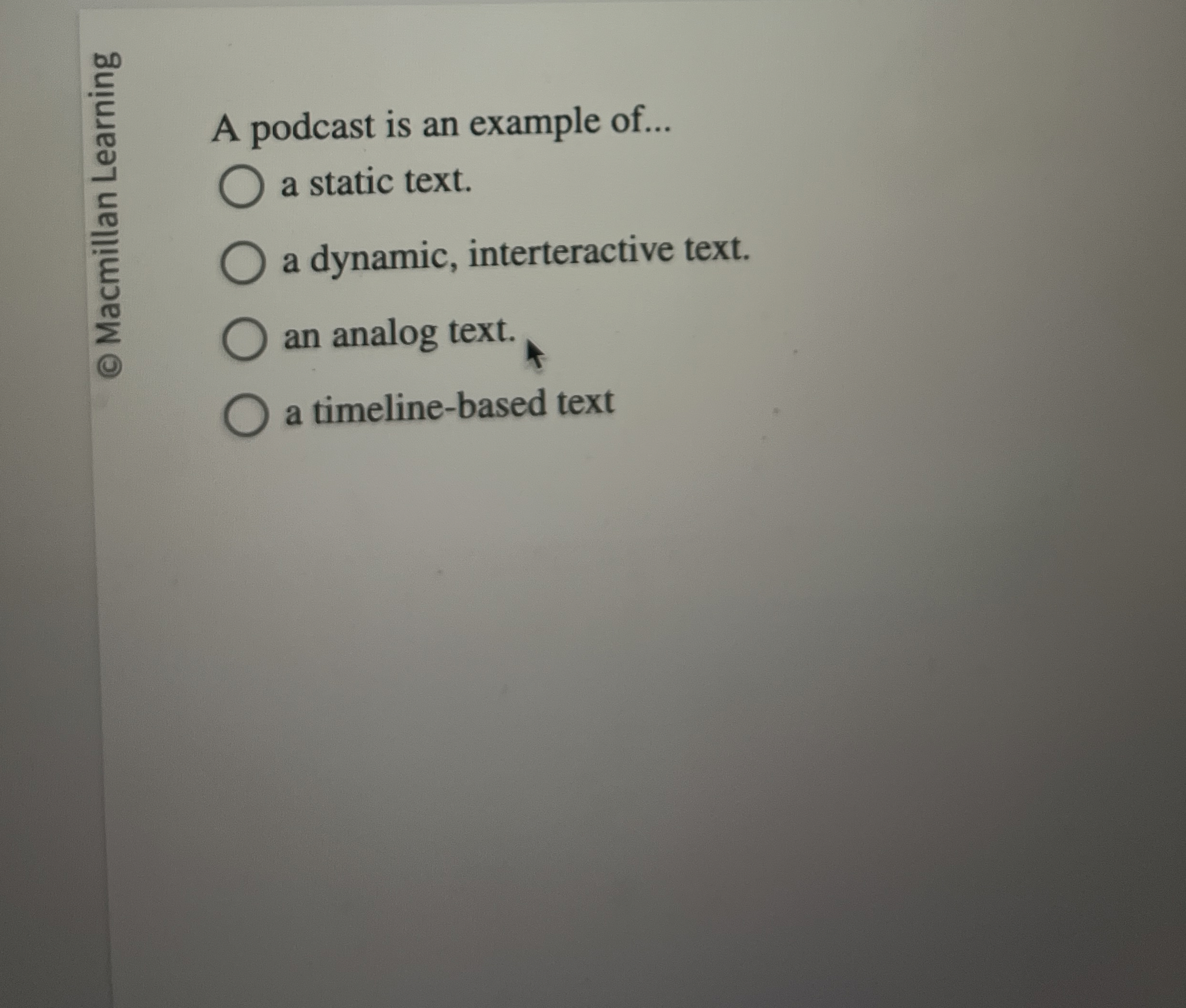 A podcast is an example of . . . a static text. a