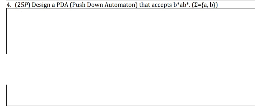 ( 2 5 P ) Design a PDA ( Push Down Automaton )