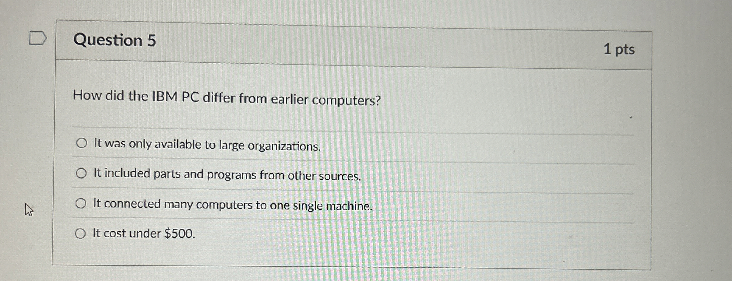 Question 5 How did the IBM PC differ from earlier