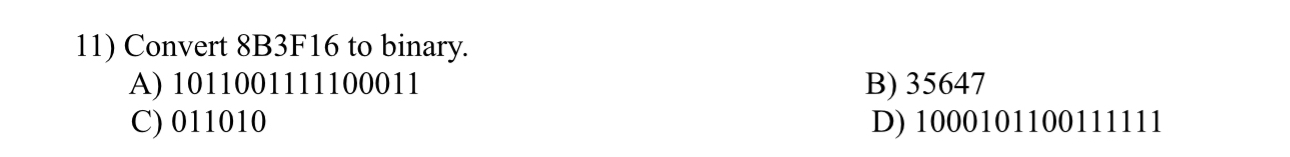 Convert 8 B 3 F 1 6 to binary. A ) 1 0 1 1 0 0 1