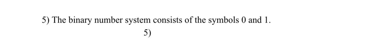 The binary number system consists of the symbols