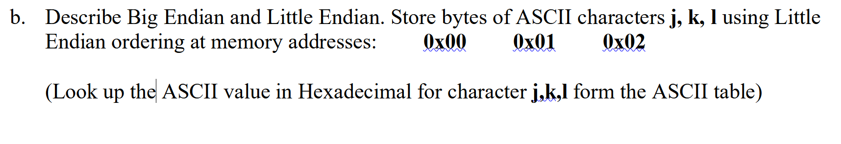 b . Describe Big Endian and Little Endian. Store