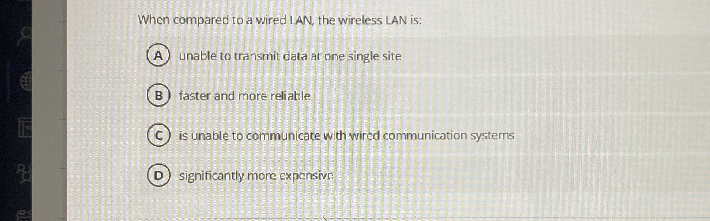 When compared to a wired LAN, the wireless LAN